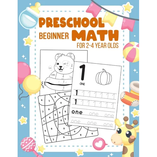 Preschool Beginner Math For 2-4 Year Olds: Addition, Subtraction, Tracing Numbers, Colouring, and More Games! Worksheets Kindergarten and Kids - Paperback