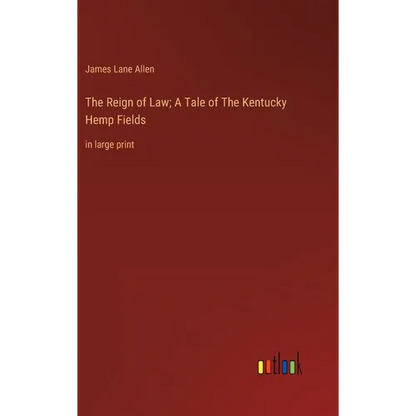 The Reign of Law; A Tale of The Kentucky Hemp Fields: in large print - Hardcover