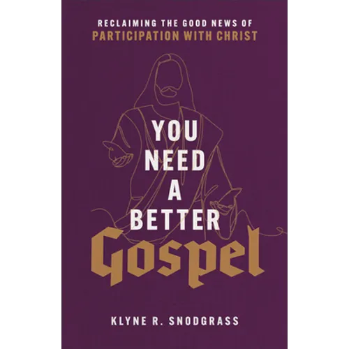 You Need a Better Gospel: Reclaiming the Good News of Participation with Christ - Paperback