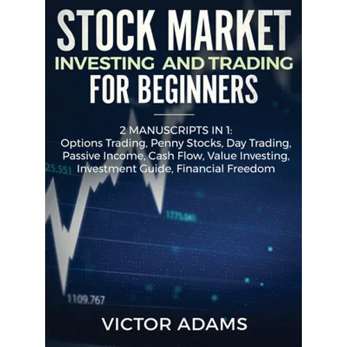 Stock Market Investing and Trading for Beginners (2 Manuscripts in 1): Options trading Penny Stocks Day Trading Passive Income Cash Flow Value Investi - Hardcover