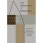 The Meaning of Meaning: A Study of the Influence of Language Upon Thought and of the Science of Symbolism - Paperback