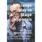 A Strange Way to Stage Hypnosis: The Honest Hypnotists Guide - Paperback