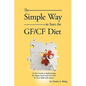 The Simple Way to Start the Gf/Cf Diet: An Easy Guide to Implementing the Gluten Free/Casein Free Diet for Your Child with Autism - Paperback