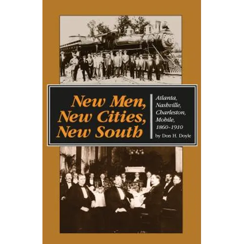 New Men, New Cities, New South: Atlanta, Nashville, Charleston, Mobile, 1860-1910 - Paperback