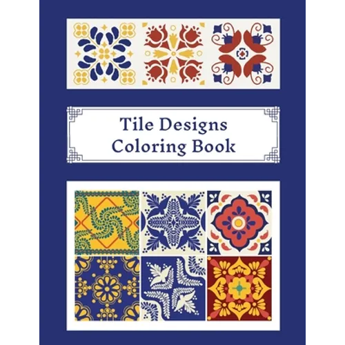 Tile Designs Coloring Book: Zentangle Colouring Images For Teens And Adults, Oriental Mosaic, Kaleidoscope, Geometric Patterns For Relaxation, Str - Paperback