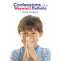 Confessions of a Wayward Catholic - Paperback