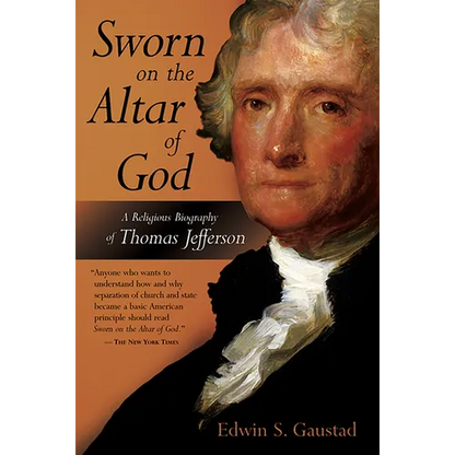 Sworn on the Altar of God: A Religious Biography of Thomas Jefferson - Paperback