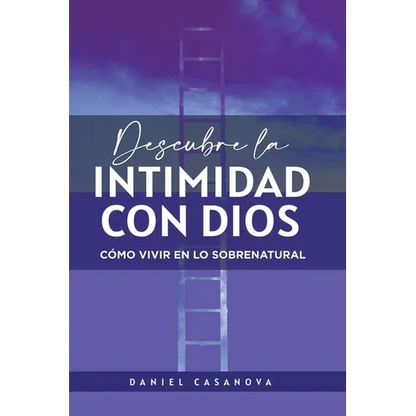 Descubre La Intimidad Con Dios: Cómo Vivir En Lo Sobrenatural - Paperback