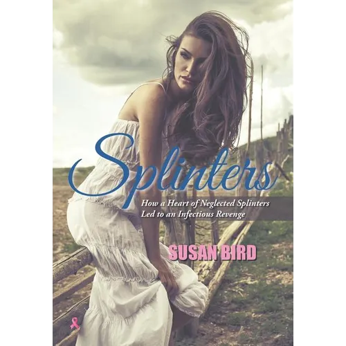 Splinters: How a Heart of Neglected Splinters Led to an Infectious Revenge - Hardcover