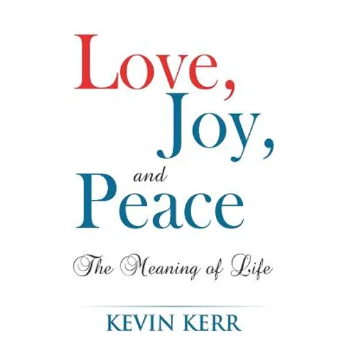 Love, Joy, and Peace: The Meaning of Life. - Paperback