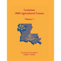 Louisiana 1860 Agricultural Census, Volume 1 - Paperback