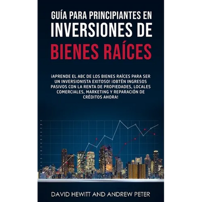 Guía para principiantes en Inversiones de Bienes Raíces.: ¡Aprende el ABC de los Bienes Raíces para ser un inversionista exitoso! ¡Obtén ingresos pasi - Paperback