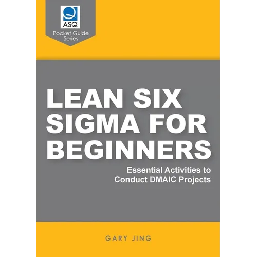 Lean Six Sigma for Beginners: Essential Activities to Conduct DMAIC Projects - Paperback