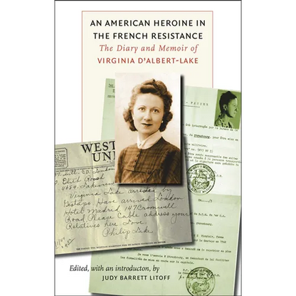An American Heroine in the French Resistance: The Diary and Memoir of Virginia d'Albert-Lake - Paperback