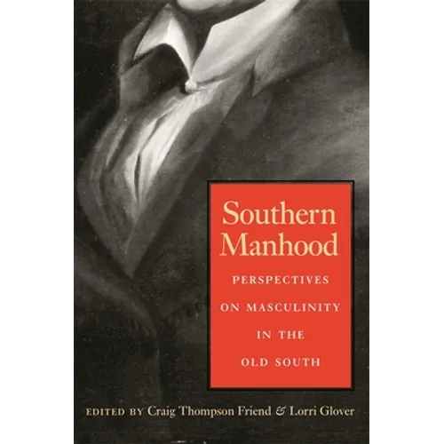 Southern Manhood: Perspectives on Masculinity in the Old South - Paperback