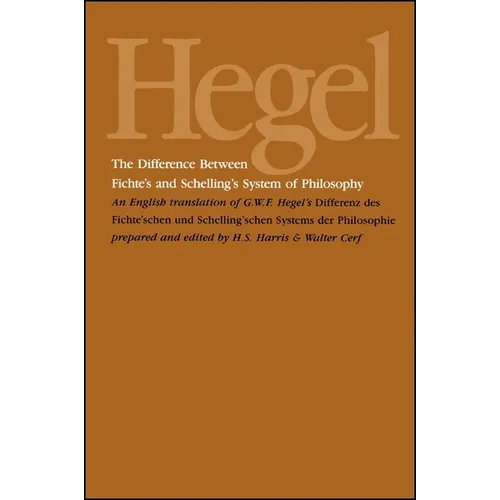 The Difference Between Fichte's and Schelling's System of Philosophy: An English Translation of G. W. F. Hegel's Differenz des Fichte'schen und Schell - Paperback