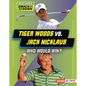 Tiger Woods vs. Jack Nicklaus: Who Would Win? - Library Binding