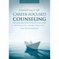 Essentials of Career Focused Counseling: Integrating Theory, Practice, and Neuroscience - Paperback