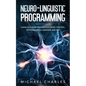 Neuro-Linguistic Programming: Using NLP, Dark Psychology, Mind Control Psychical Warfare and CBT - Paperback