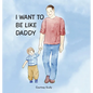 I Want to Be Like Daddy - Hardcover