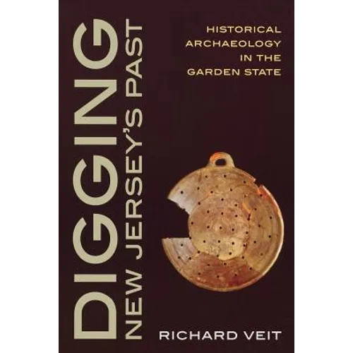 Digging New Jersey's Past: Historical Archaeology in the Garden State - Paperback