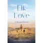 Elk Love: A Montana Memoir - Paperback