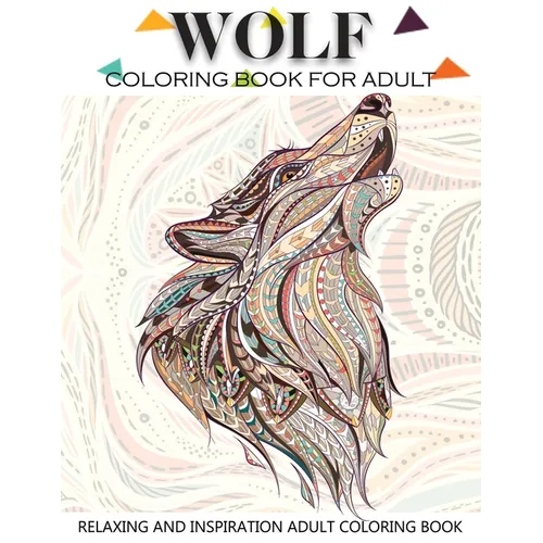 Wolf Coloring Book for Adult: Adult Coloring Book 41 Amazing Wolf Designs for Wolf Lovers Relaxing and Inspiration (Animal Coloring Books for Adults - Paperback