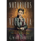 Notorious Victoria: The Uncensored Life of Victoria Woodhull - Visionary, Suffragist, and First Woman to Run for President - Paperback