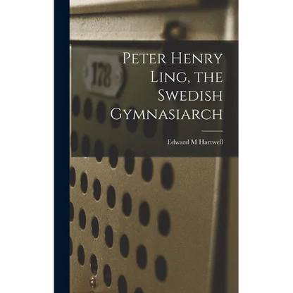 Peter Henry Ling, the Swedish Gymnasiarch - Hardcover