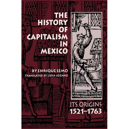 The History of Capitalism in Mexico: Its Origins, 1521-1763 - Paperback