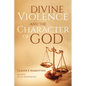 Divine Violence and the Character of God - Paperback