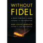 Without Fidel: A Death Foretold in Miami, Havana and Washington - Paperback