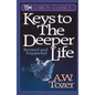 The Keys to the Deeper Life: A Short Collection of Essays That Will Lead You to a Transformative Life with God - Paperback
