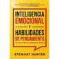 Inteligencia Emocional y Habilidades de Pensamiento Crítico para el Liderazgo (2 en 1): 20 Estrategias para Mejorar tu Inteligencia Emocional, Mejorar - Paperback