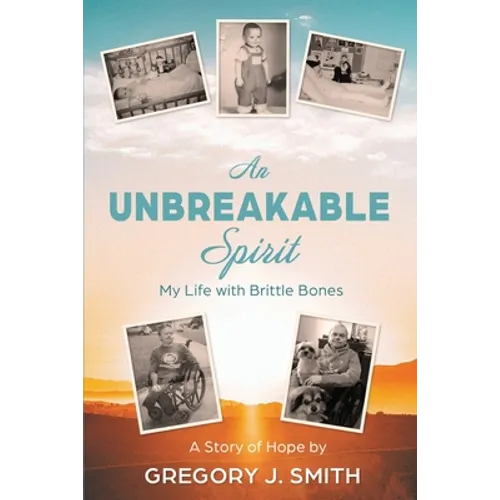 An Unbreakable Spirit: My Life with Brittle Bones - Paperback