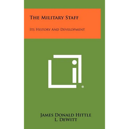 The Military Staff: Its History And Development - Hardcover