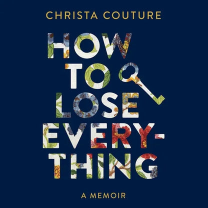 How to Lose Everything: A Memoir - Hardcover