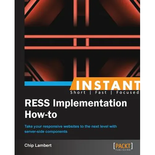 Instant RESS Implementation How-to: Take your responsive websites to the next level with server-side components - Paperback