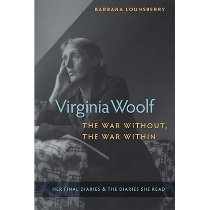 Virginia Woolf, the War Without, the War Within: Her Final Diaries and the Diaries She Read - Hardcover