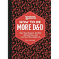 Dungeons & Dragons: How to Be More D&d: Face Your Dragons, Be More Adventurous, and Live Your Best Geeky Life - Hardcover