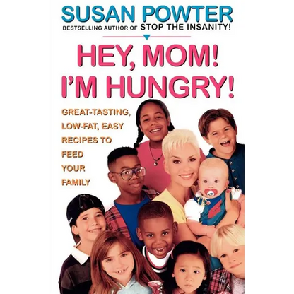 Hey Mom! I'm Hungry!: Great-Tasting, Low-Fat, Easy Recipes to Feed Your Family - Paperback