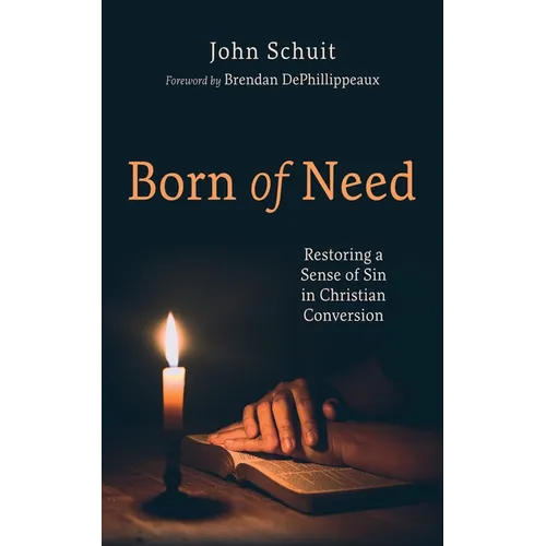 Born of Need: Restoring a Sense of Sin in Christian Conversion - Paperback