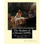 The Shadow of a Dream (1890). By: W .D. Howells: William Dean Howells ( March 1, 1837 - May 11, 1920) was an American realist novelist, literary criti - Paperback