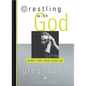 Wrestling with God: Prayer That Never Gives Up - Paperback