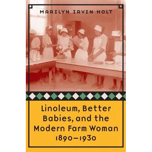 Linoleum, Better Babies, and the Modern Farm Woman, 1890-1930 - Paperback