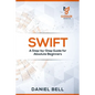 Swift: A Step-by-Step Guide for Absolute Beginners - Paperback