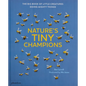 Nature's Tiny Champions: The Big Book of Little Creatures Doing Mighty Things - Hardcover