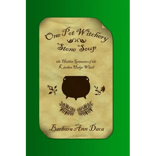 One Pot Witchery - Stone Soup: The Hidden Grimoire Of The Kitchen Hedge Witch - Paperback