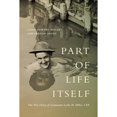 Part of Life Itself: The War Diary of Lieutenant Leslie Howard Miller, CEF - Paperback