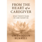 From the Heart of a Caregiver: What 20 Years of Care Taught Me - Paperback